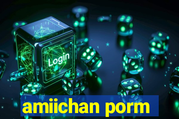 amiichan porm